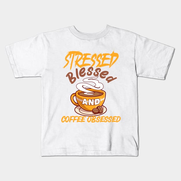 Stressed, Blessed and coffee obsessed Kids T-Shirt by Rebirth Designs